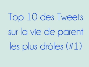 Top 10 des Tweets sur la vie de parent les plus drôles (#1)